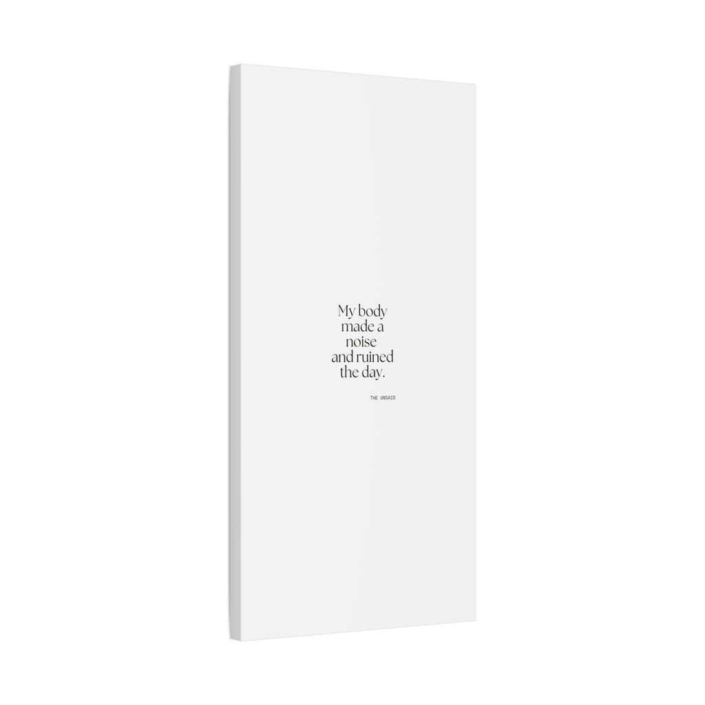 My body made a noise and ruined the day - Canvas Print - For Overthinkers