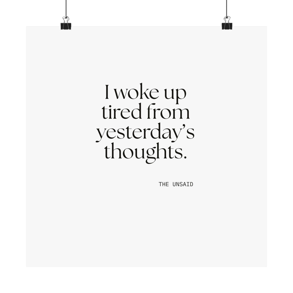 I woke up tired from yesterday’s thoughts - Poster - For Tired Days