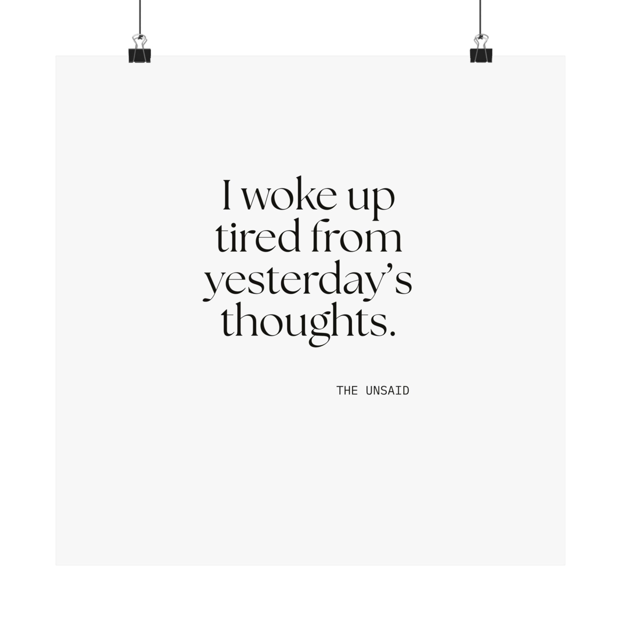 I woke up tired from yesterday’s thoughts - Poster - For Tired Days