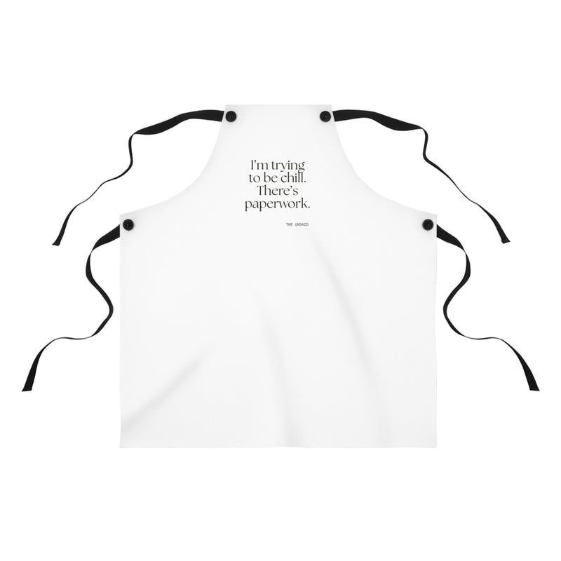 Apron — I’m trying to be chill. There’s paperwork.