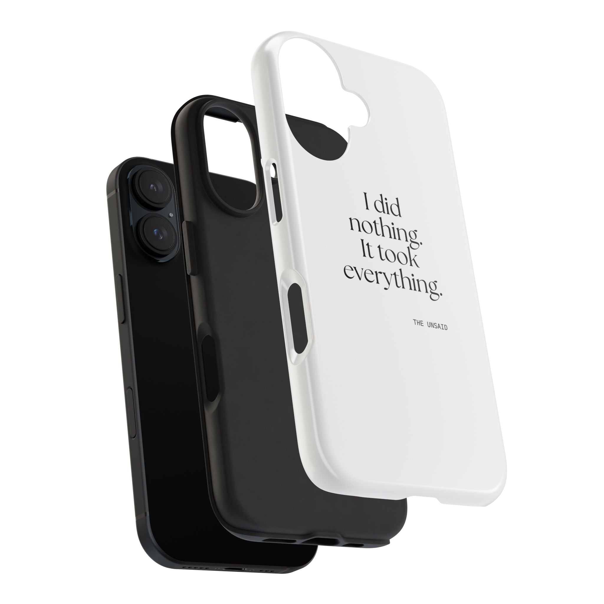 I did nothing. It took everything - Tough Phone Case - For Tired Days