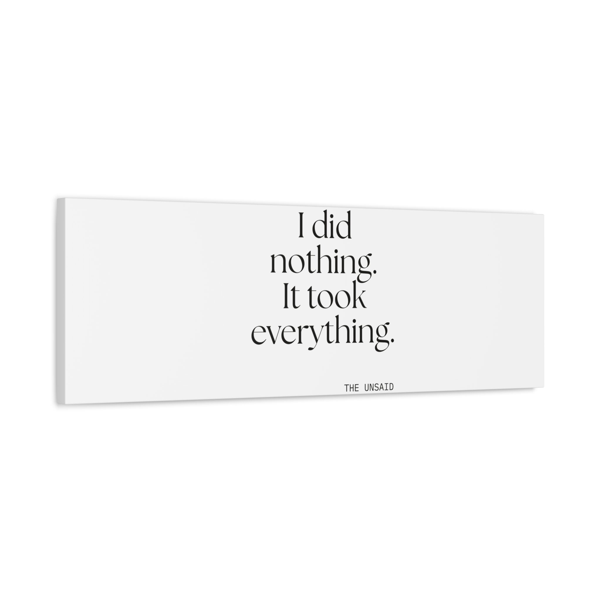 I did nothing. It took everything - Canvas Print - For Tired Days