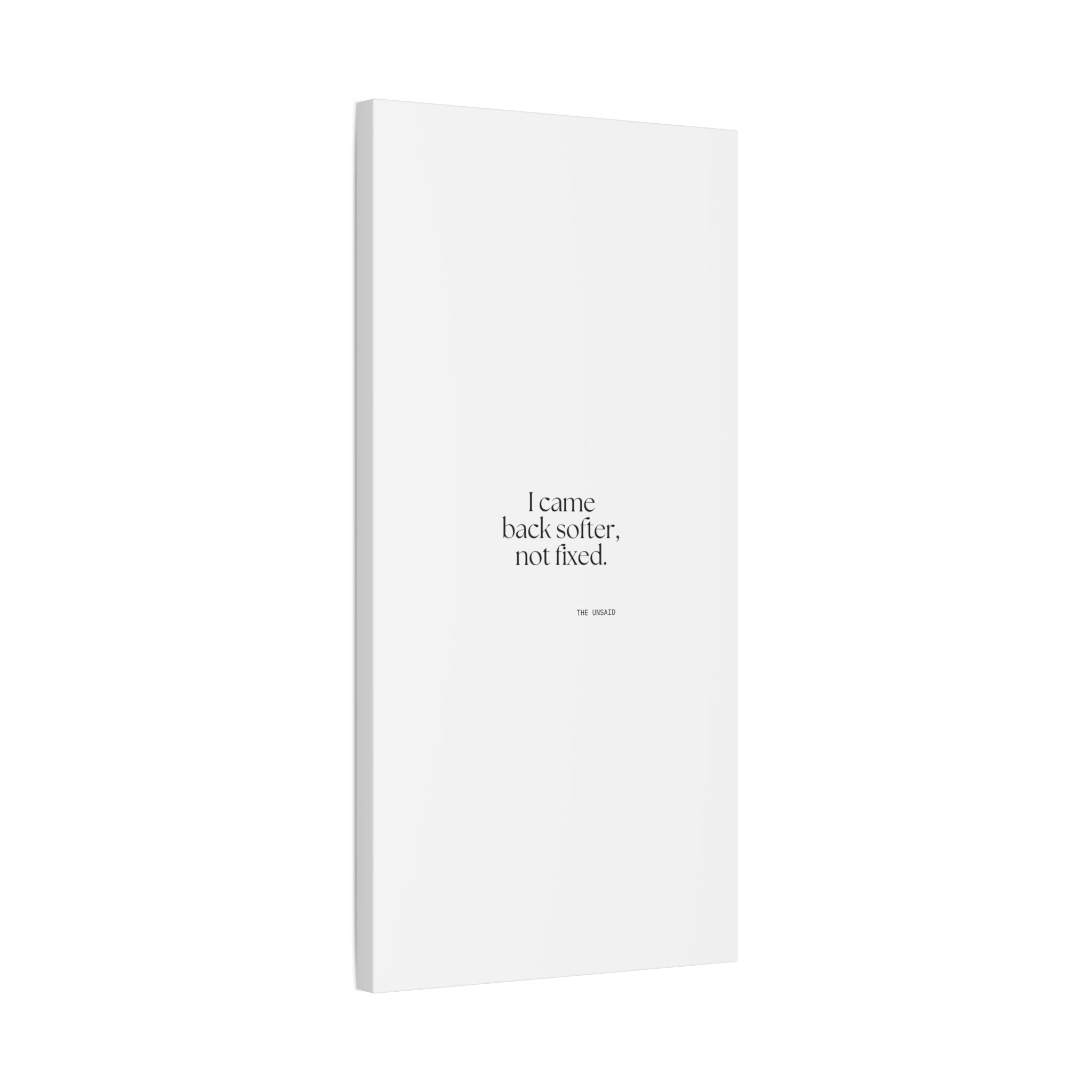 I came back softer, not fixed - Canvas Print - Dry Humor