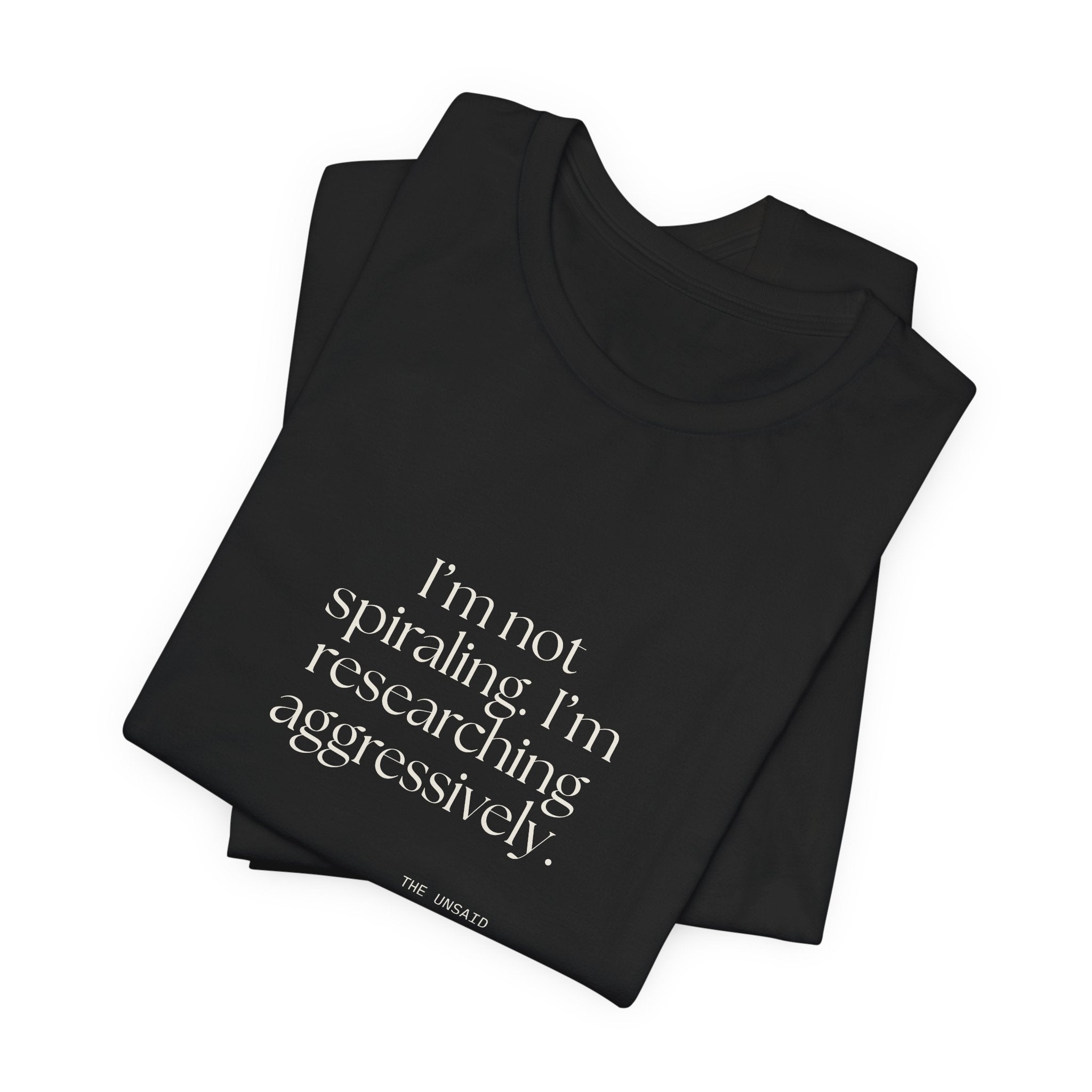 I’m not spiraling. I’m researching aggressively - Shirt - For Overthinkers
