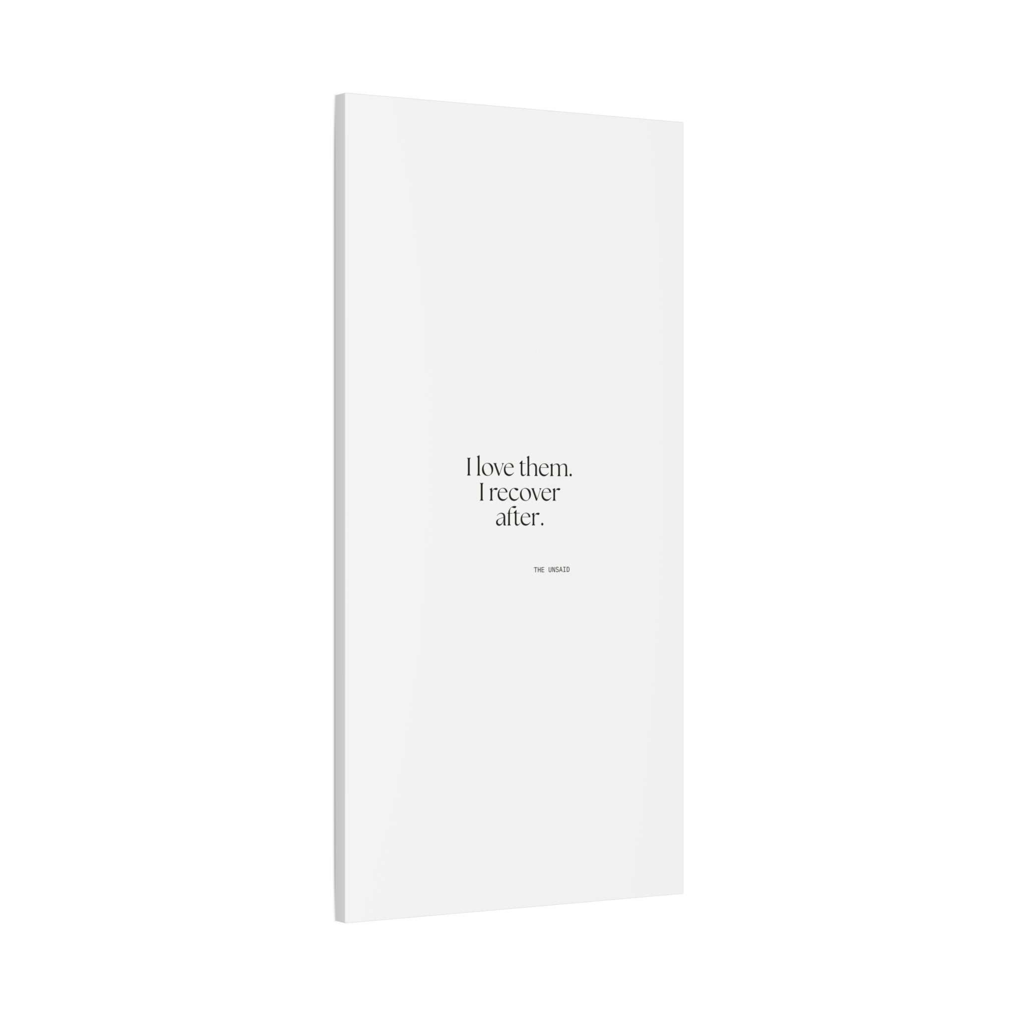 I love them. I recover after - Canvas Print - For Someone Who Stays