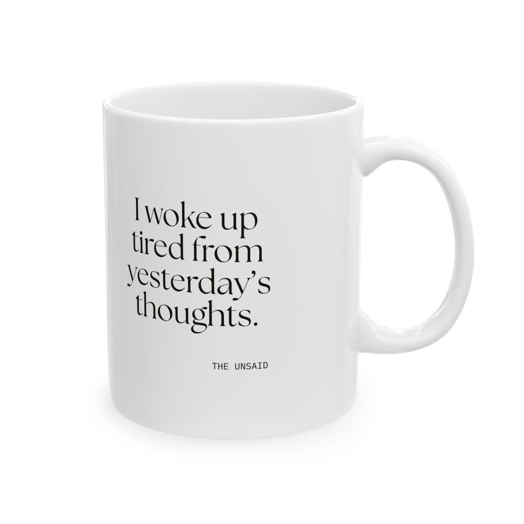 I woke up tired from yesterday’s thoughts - Coffee Mug - For Tired Days