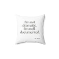 I’m not dramatic. I’m well-documented - Throw Pillow - Dry Humor