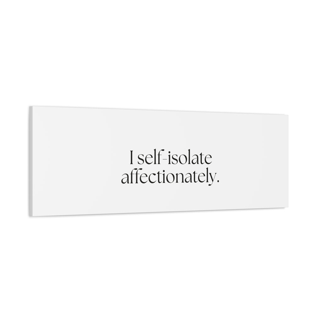 I self-isolate affectionately - Canvas Print - For Introverts