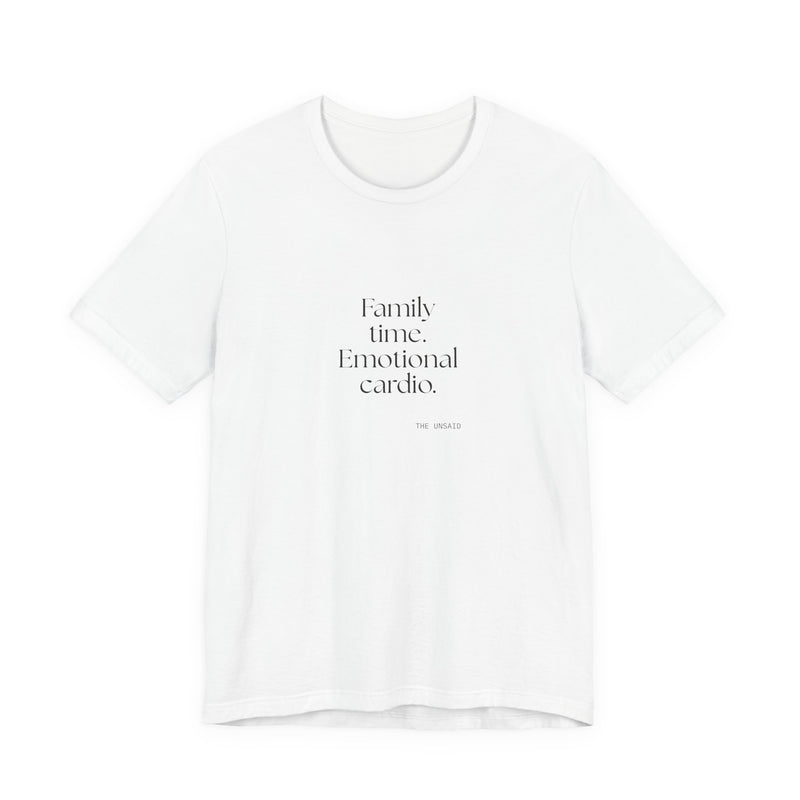 Shirt — Family time. Emotional cardio.