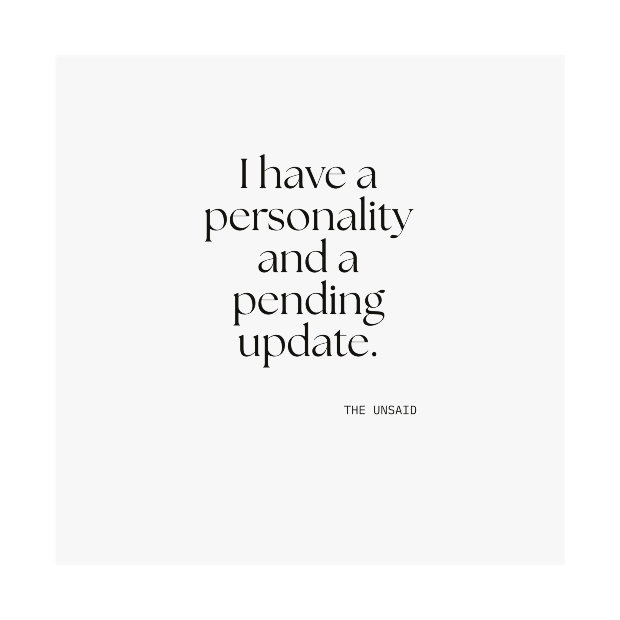 I have a personality and a pending update - Poster - Dry Humor