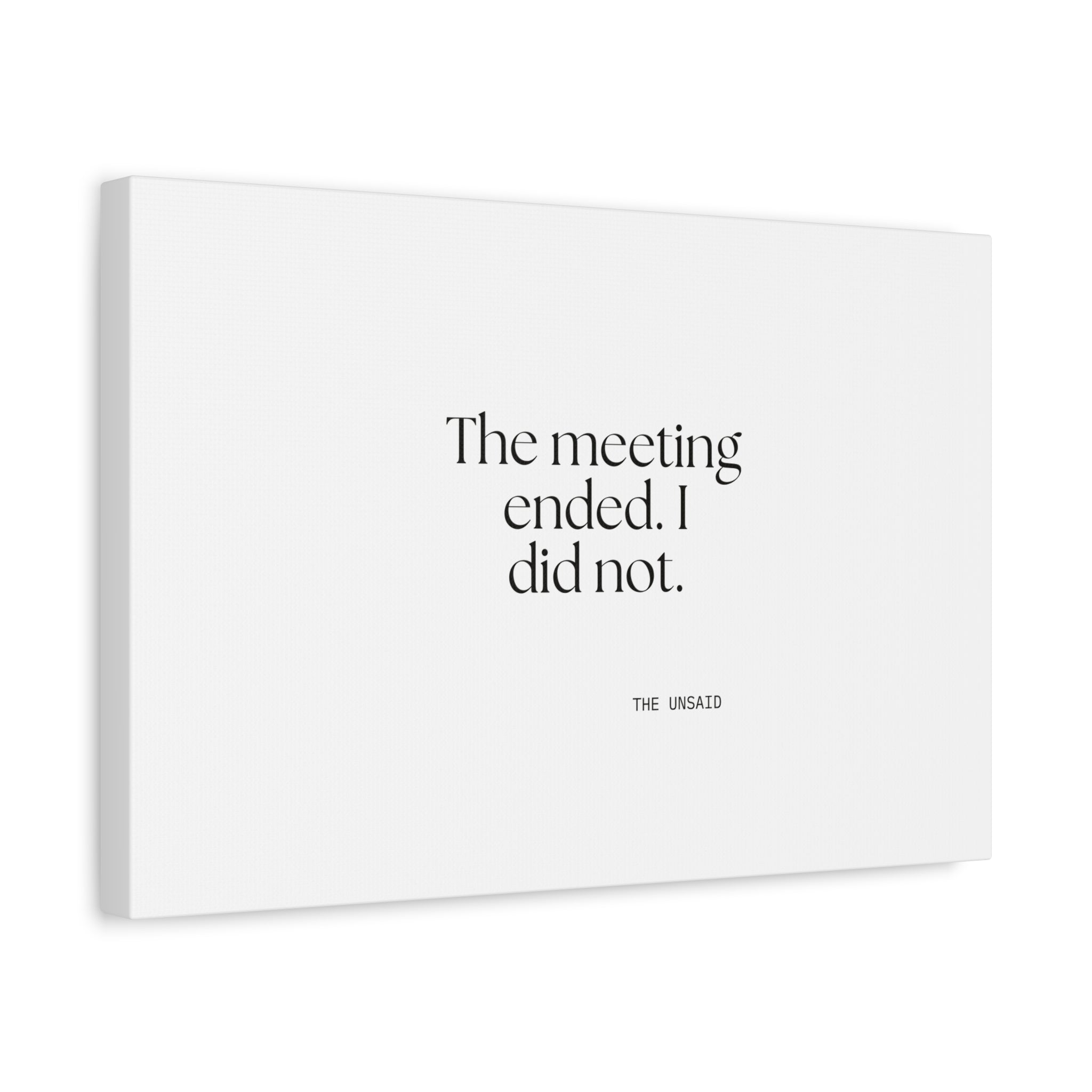 The meeting ended. I did not - Canvas Print - For Tired Days