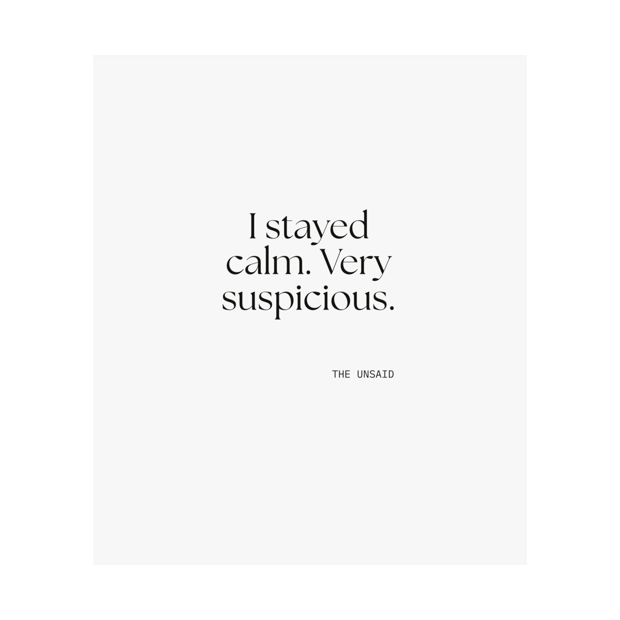 I stayed calm. Very suspicious - Poster - Dry Humor