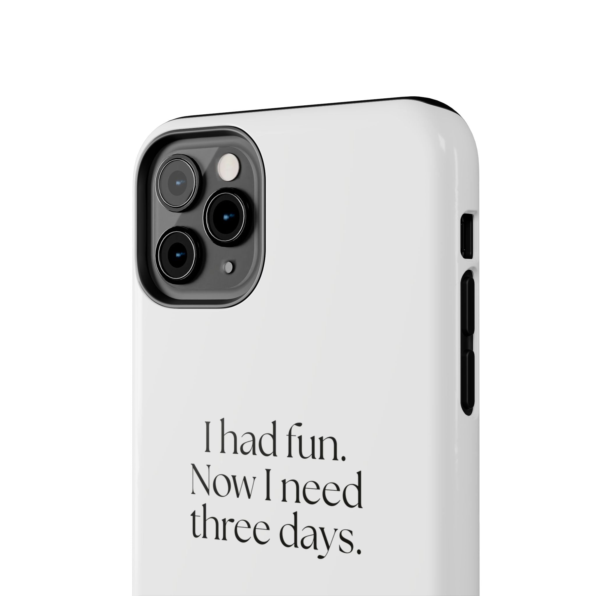 I had fun. Now I need three days - Tough Phone Case - For Introverts
