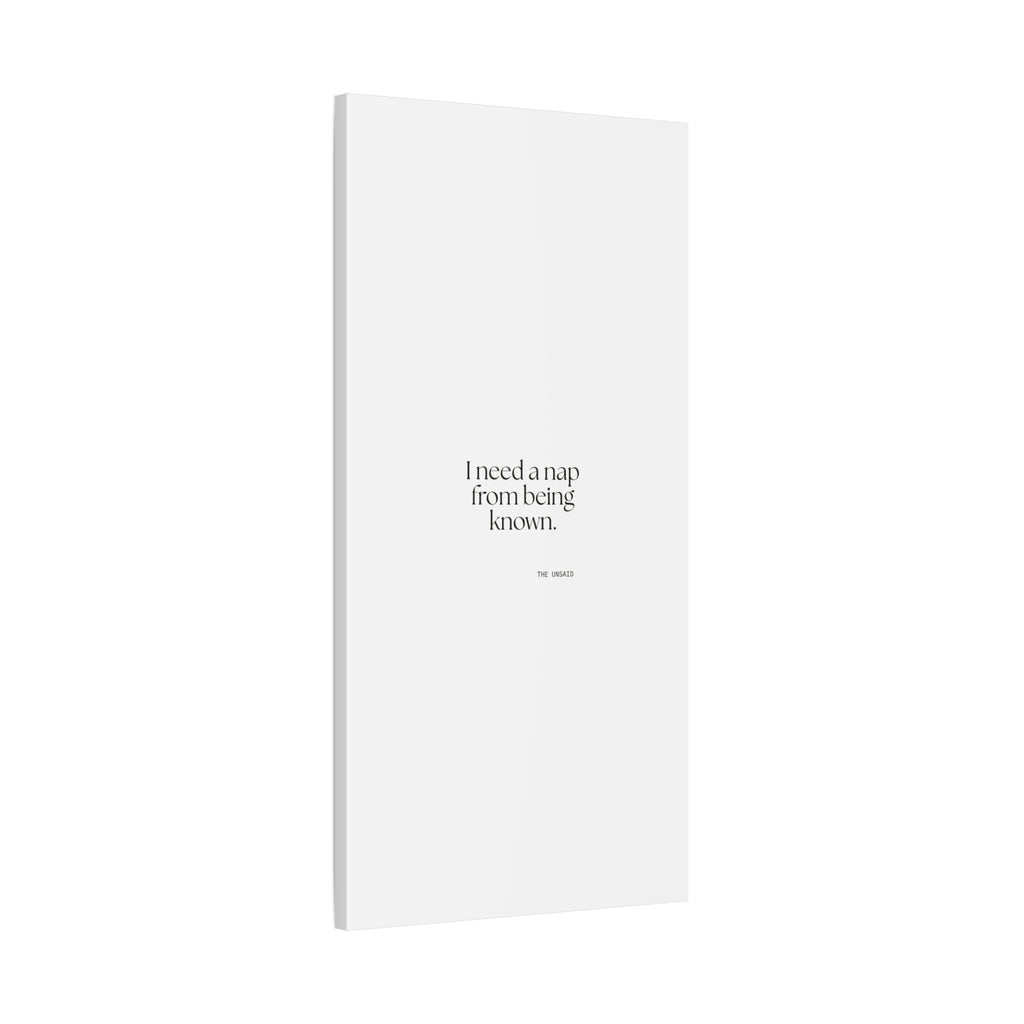 I need a nap from being known - Canvas Print - For Someone Who Stays