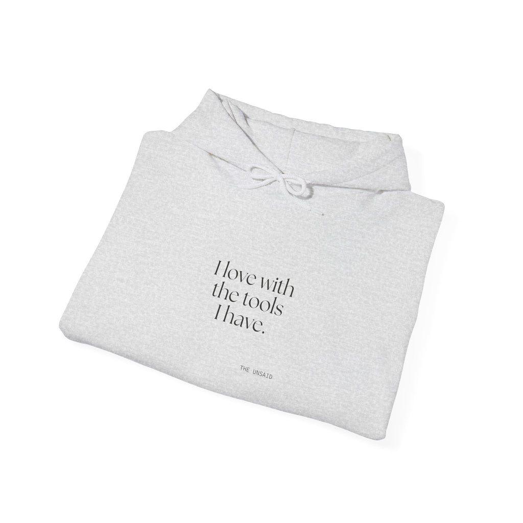 I love with the tools I have - Hoodie - For Introverts