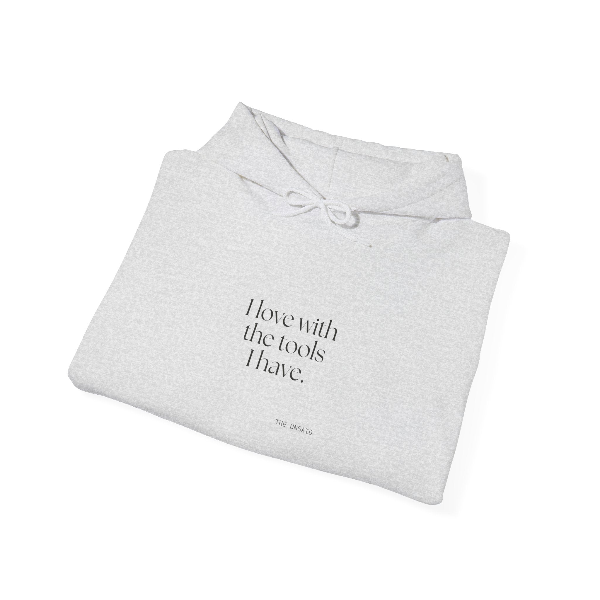 I love with the tools I have - Hoodie - For Introverts