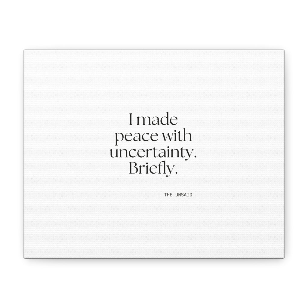 I made peace with uncertainty. Briefly - Canvas Print - Dry Humor