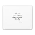I made peace with uncertainty. Briefly - Canvas Print - Dry Humor