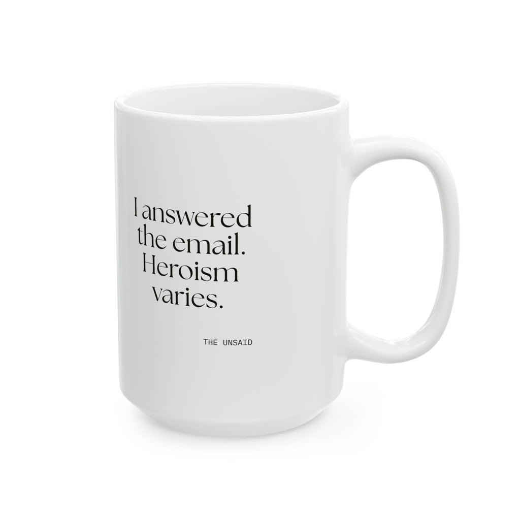 I answered the email. Heroism varies - Coffee Mug - Dry Humor
