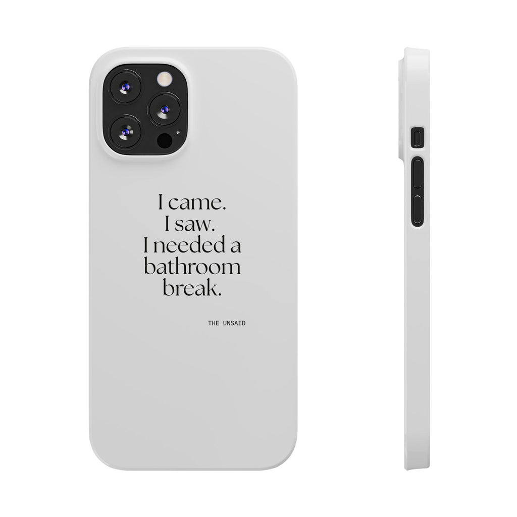 I came. I saw. I needed a bathroom break - Phone Case - For Introverts