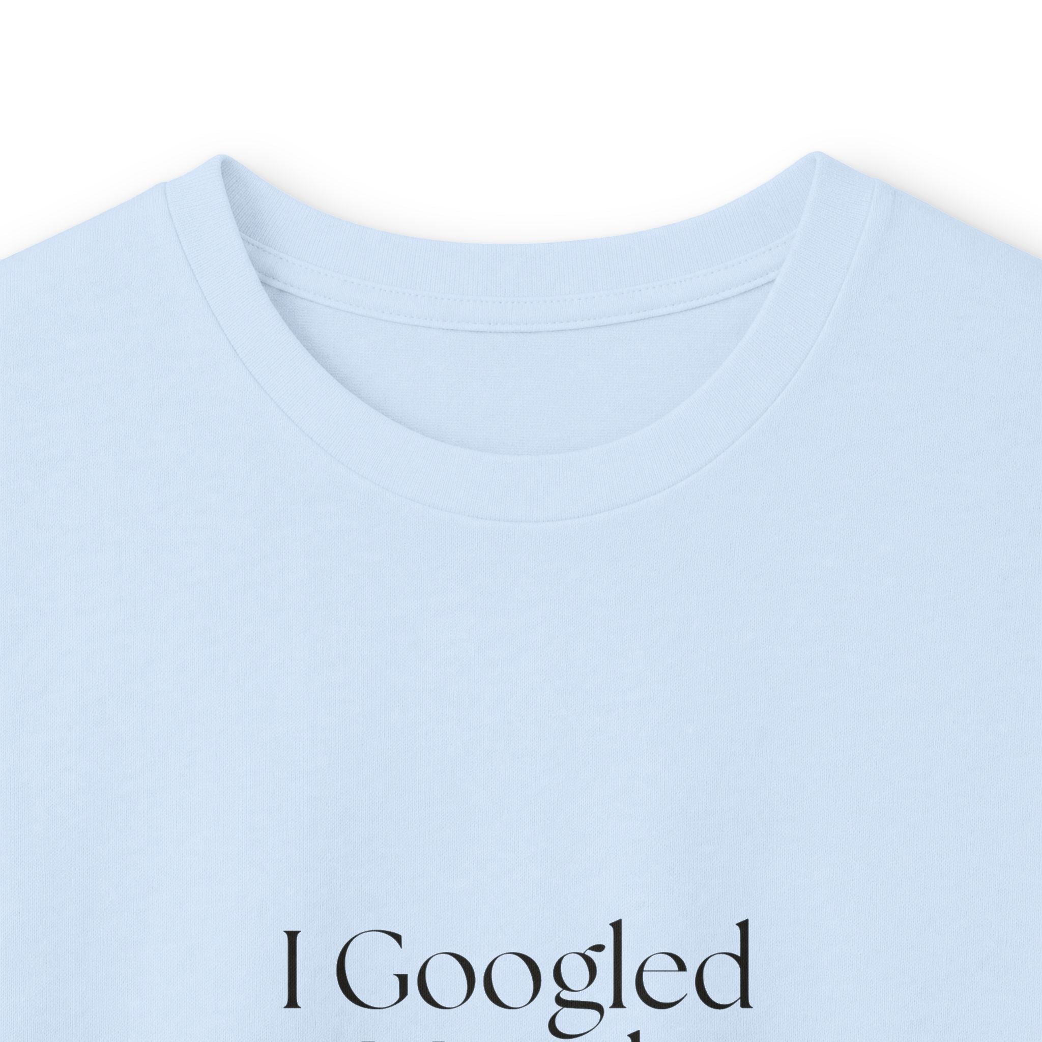 I Googled it. Mistakes were made - Long Sleeve Shirt - For Overthinkers