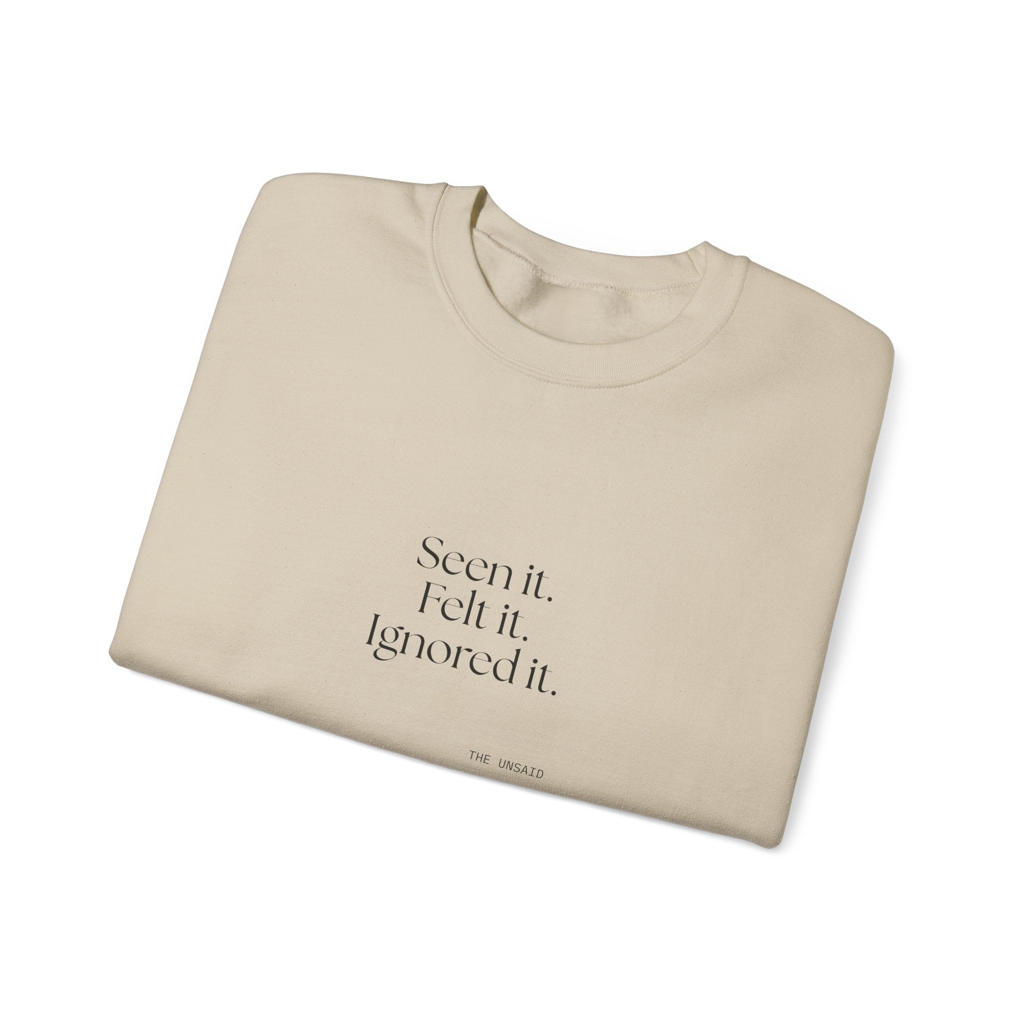 Seen it. Felt it. Ignored it - Sweatshirt - For Overthinkers