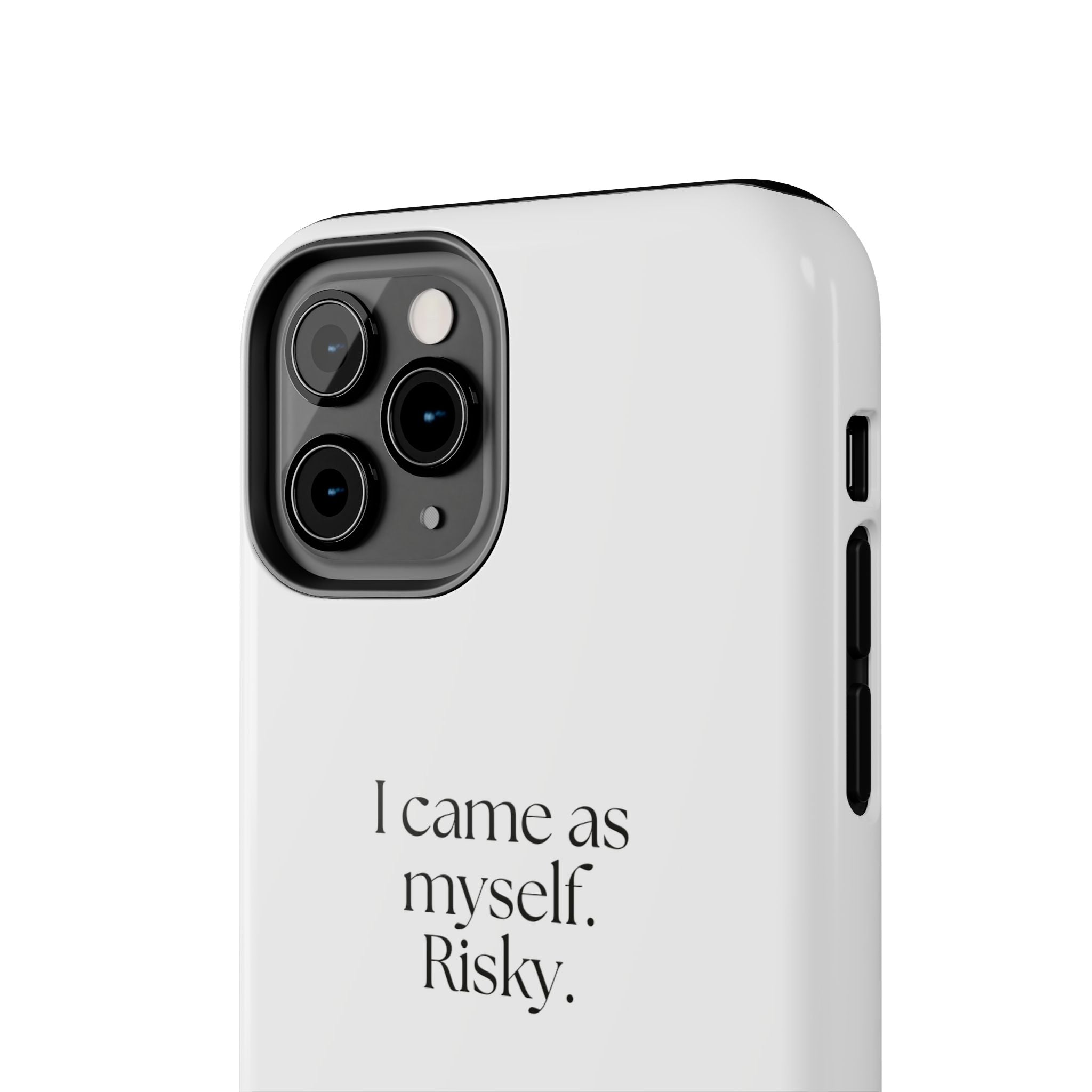 I came as myself. Risky - Tough Phone Case - For Someone Who Stays