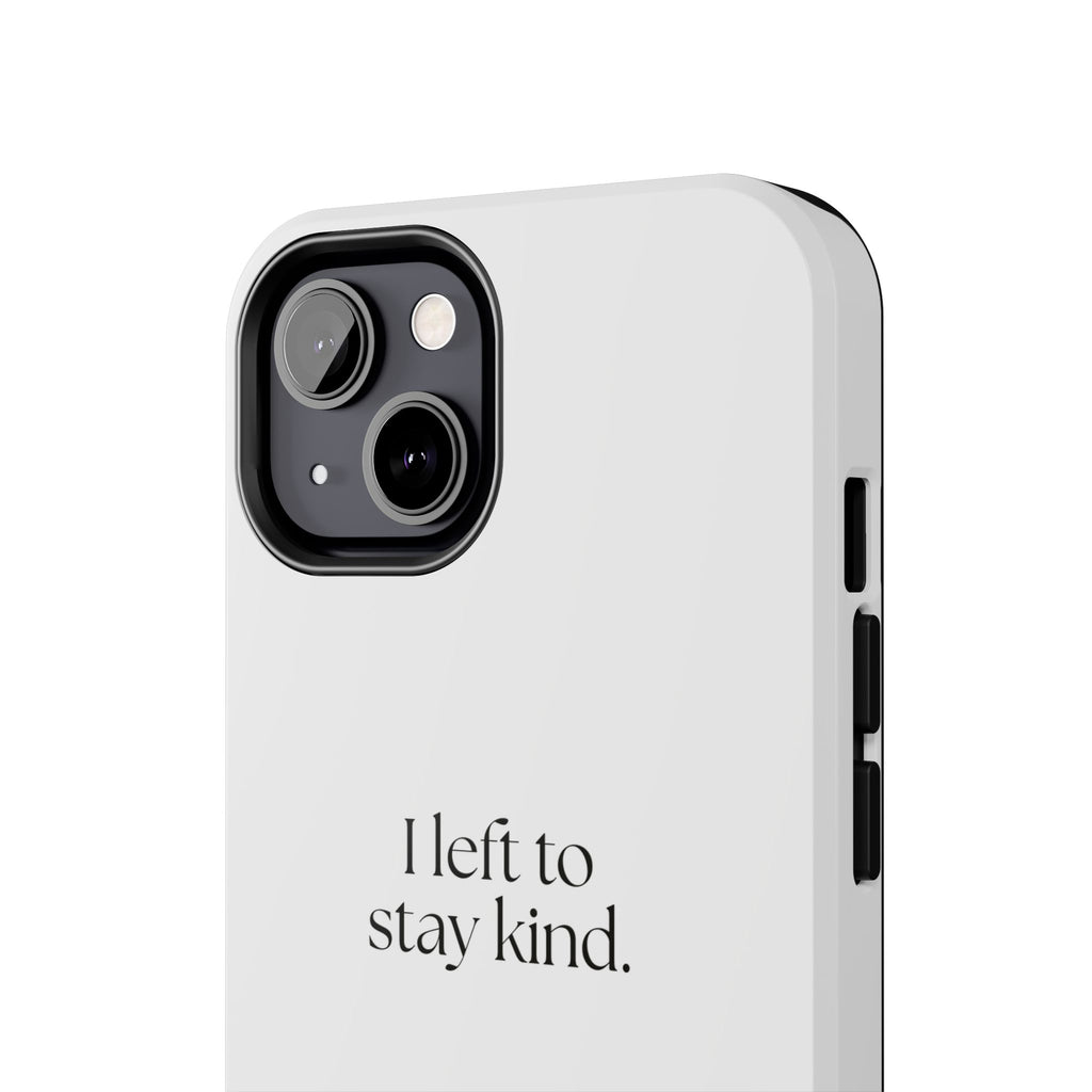 I left to stay kind - Tough Phone Case - For Introverts