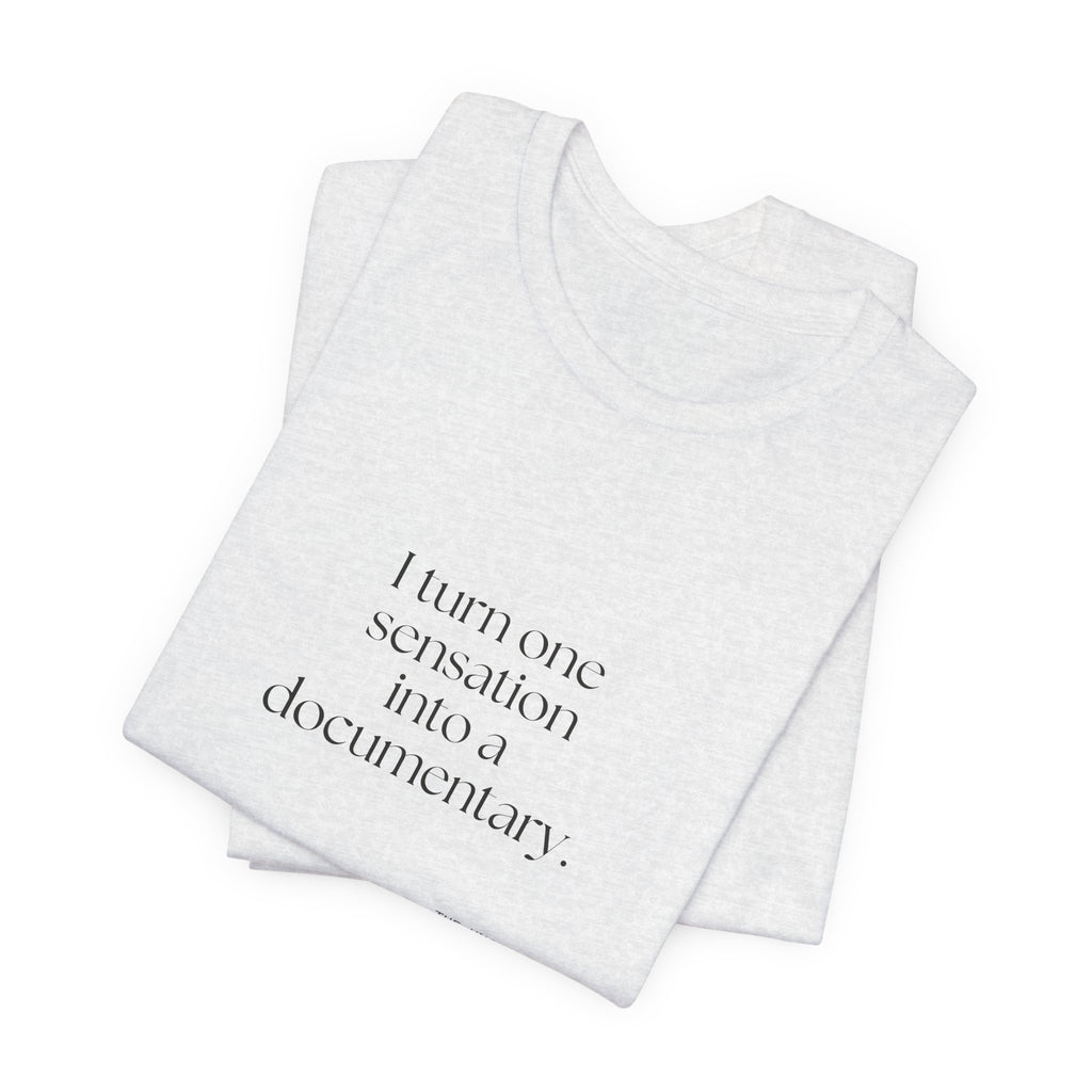 I turned one sensation into a documentary - Shirt - For Overthinkers