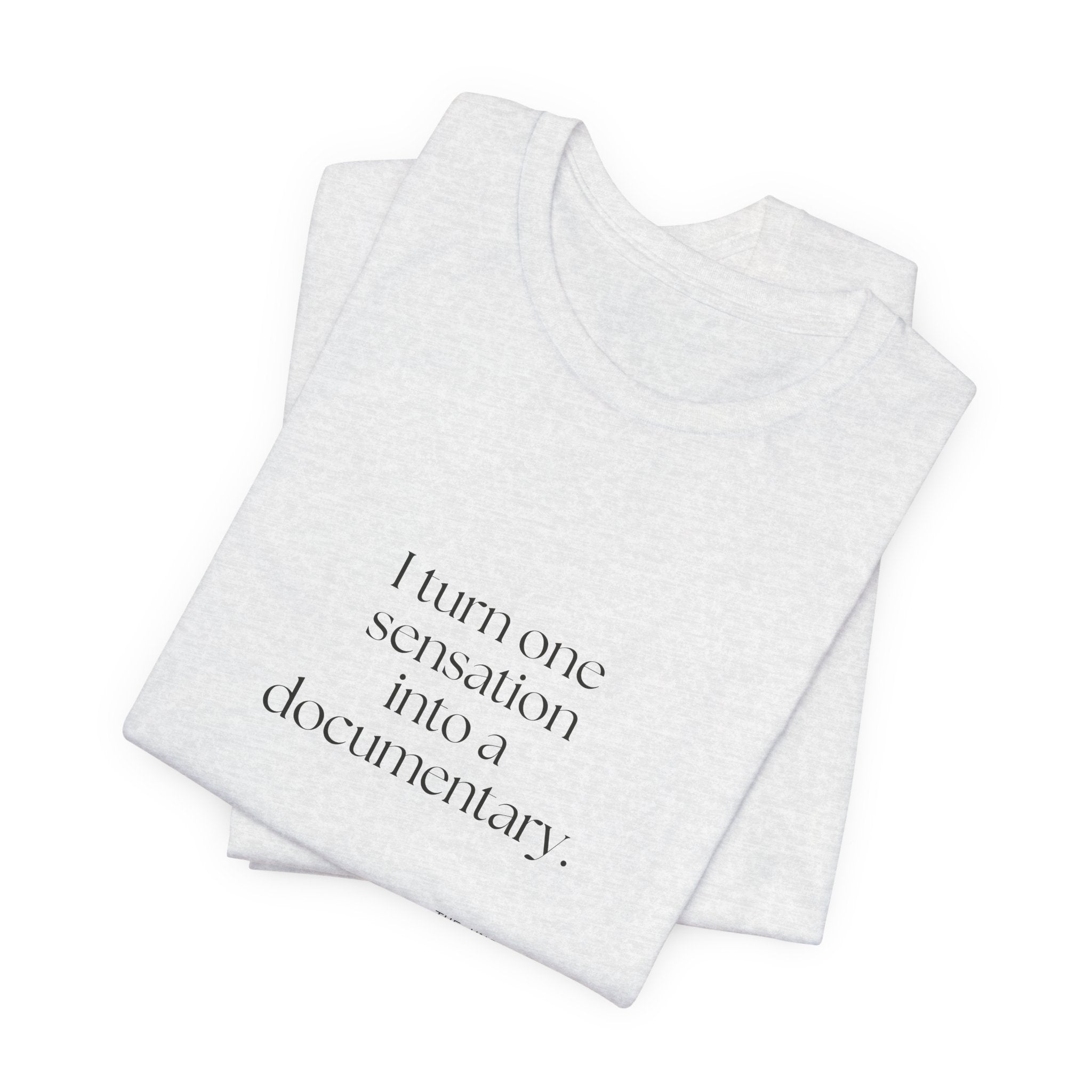I turned one sensation into a documentary - Shirt - For Overthinkers