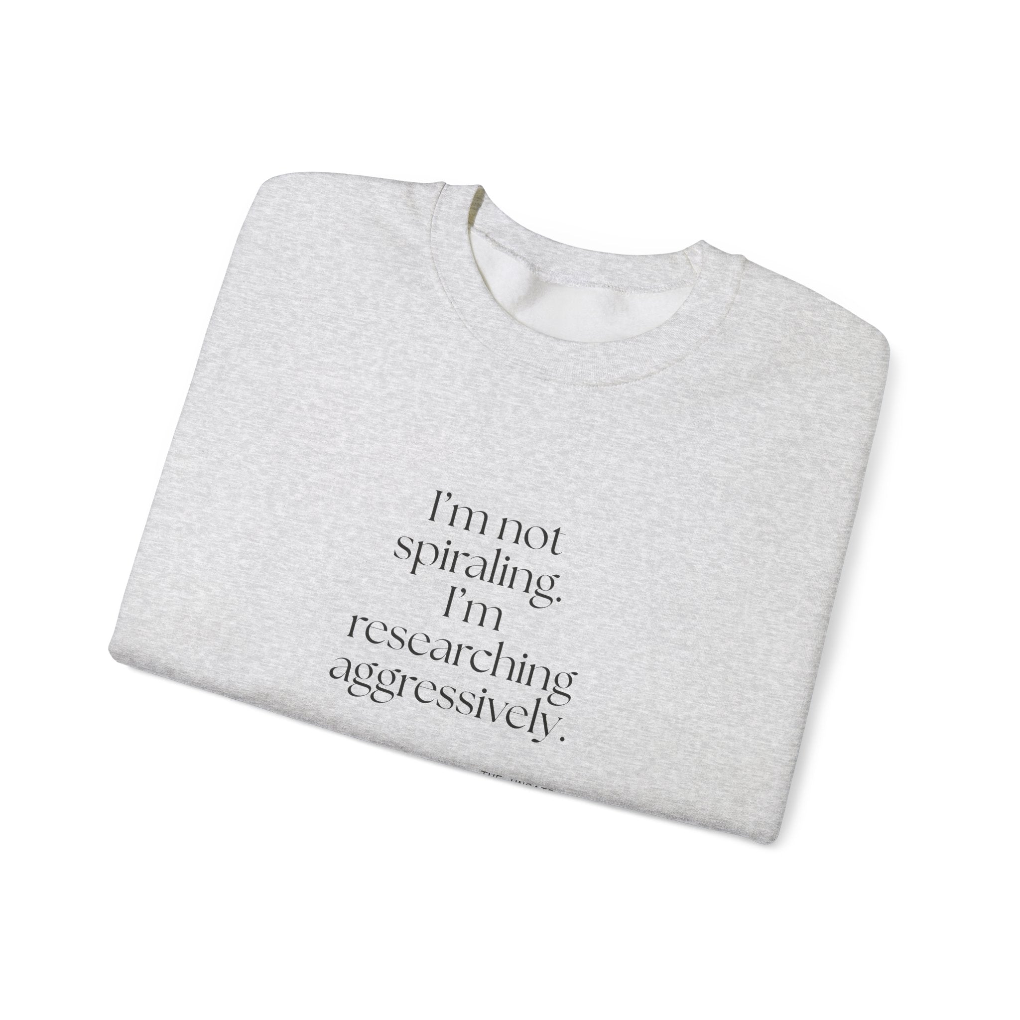 I’m not spiraling. I’m researching aggressively - Sweatshirt - For Overthinkers