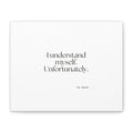 I understand myself. Unfortunately - Canvas Print - Dry Humor