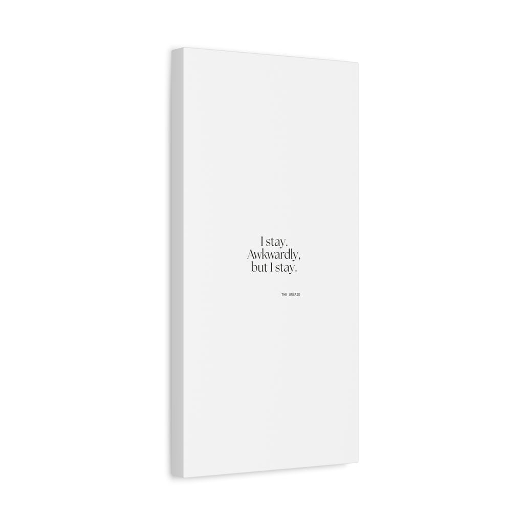 I stay. Awkwardly, but I stay - Canvas Print - For Introverts