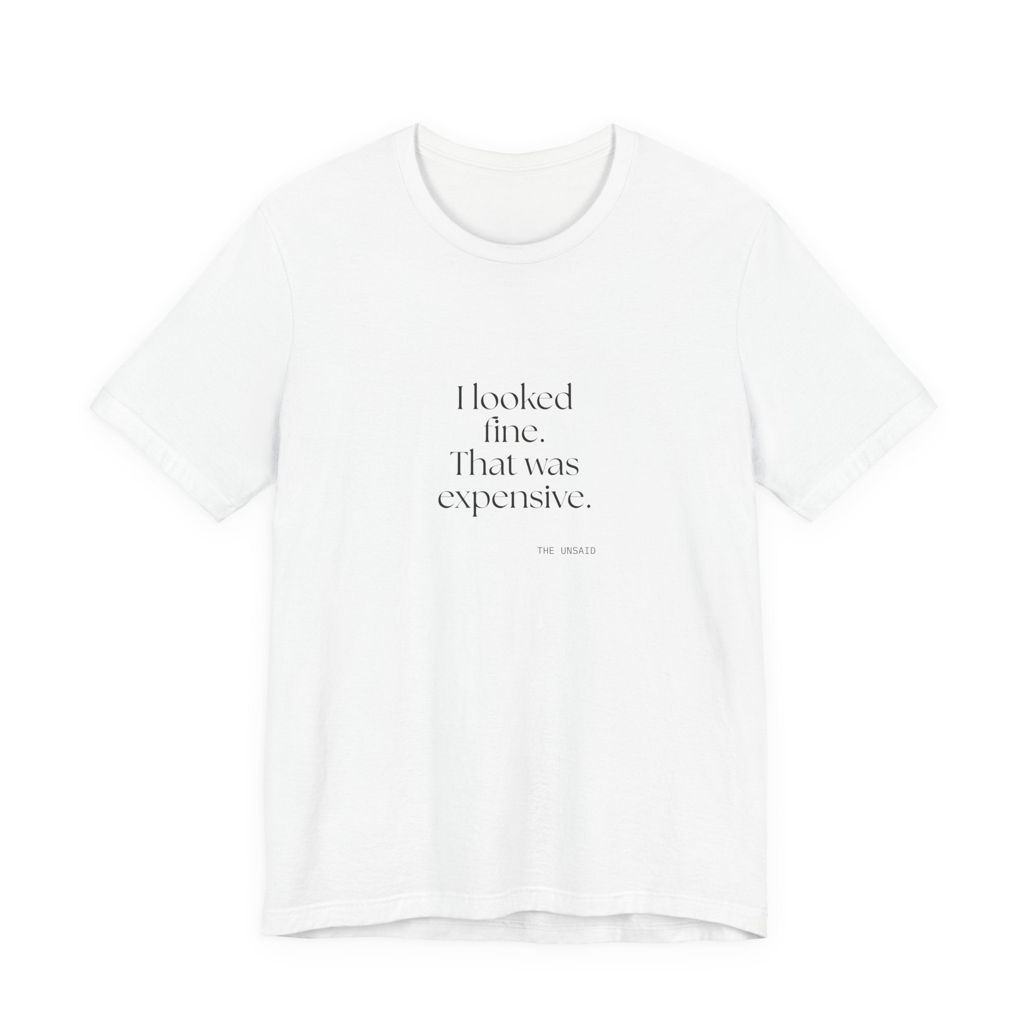 I looked fine. That was expensive - Shirt - For Tired Days