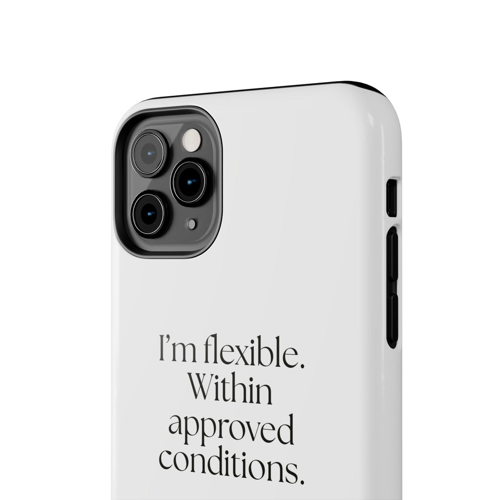 I’m flexible. Within approved conditions - Tough Phone Case - Dry Humor
