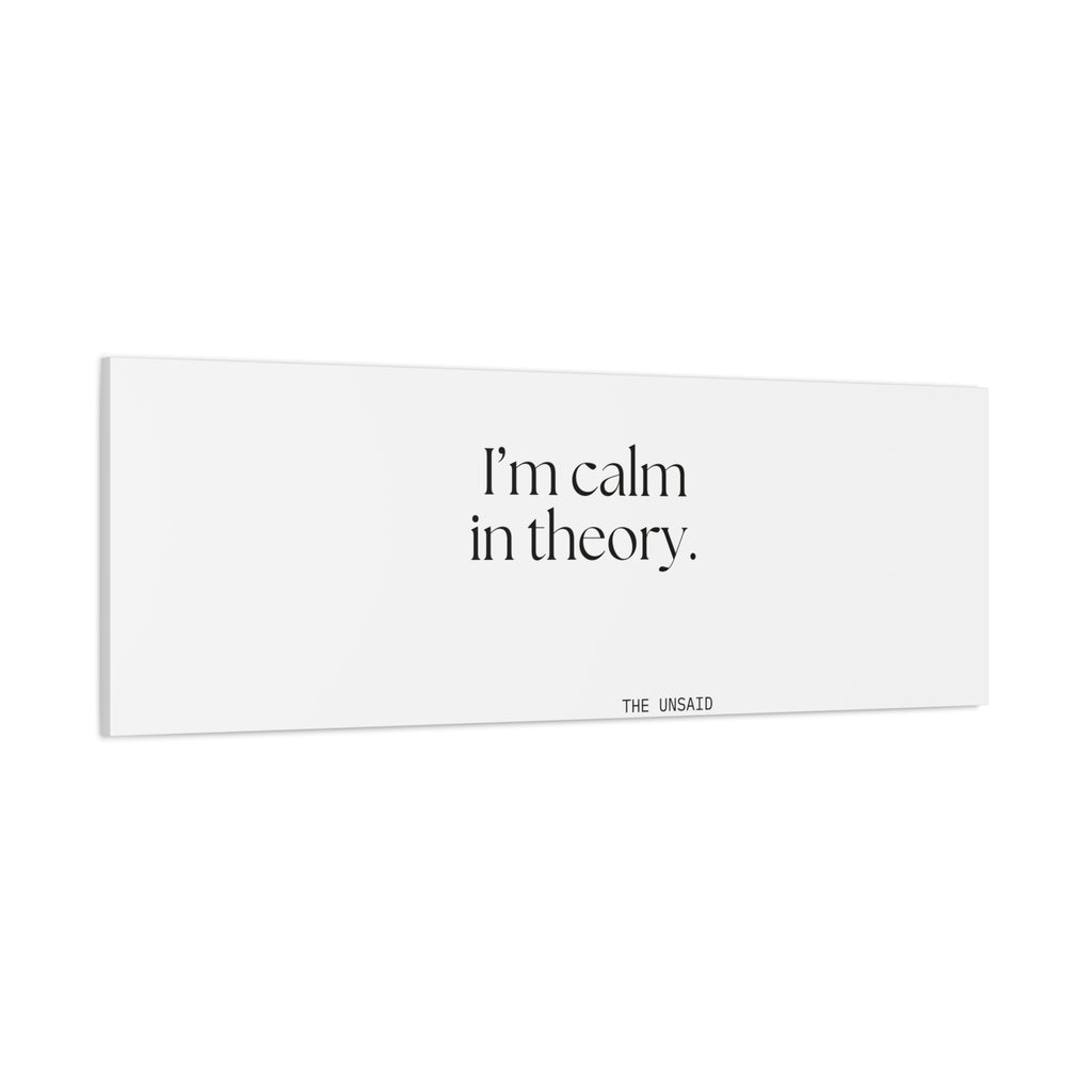 I’m calm in theory - Canvas Print - For Quiet Minds