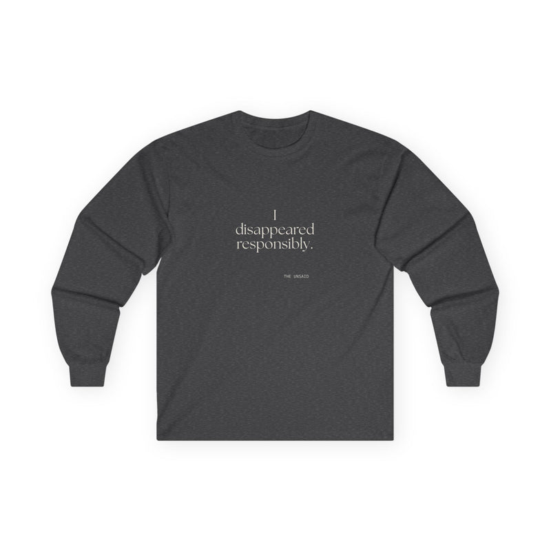 Long Sleeve Shirt — I disappeared responsibly.