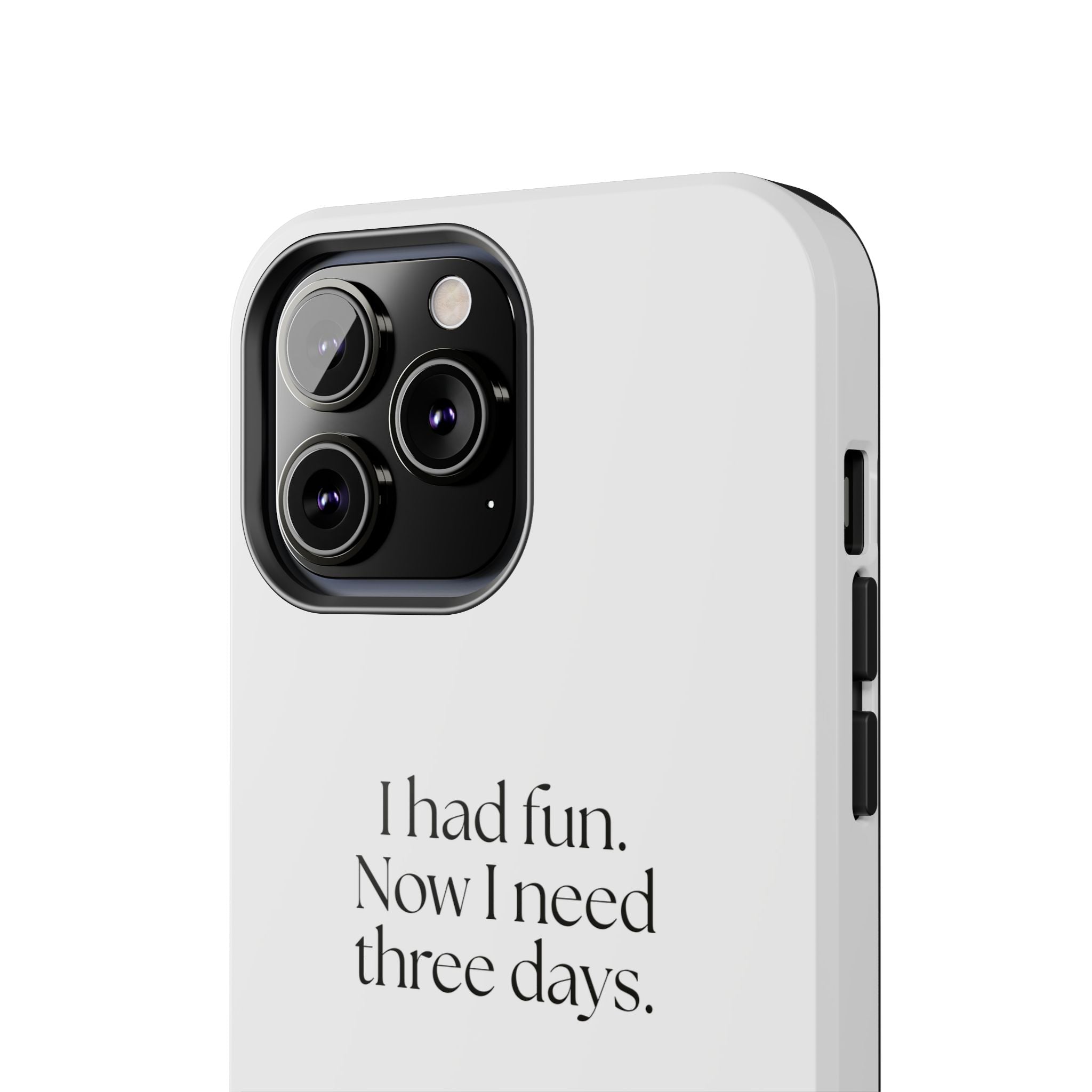 I had fun. Now I need three days - Tough Phone Case - For Introverts