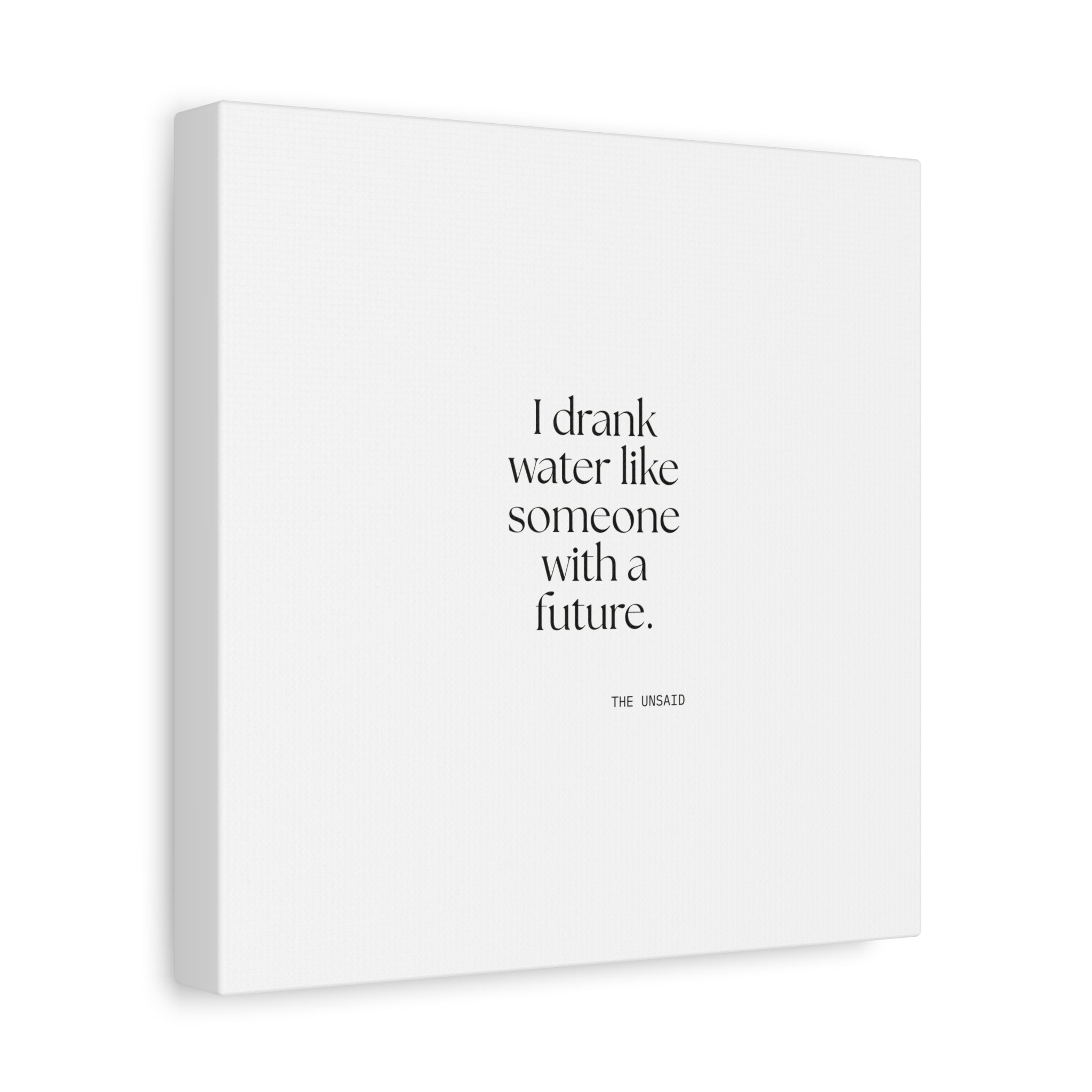 I drank water like someone with a future - Canvas Print - Dry Humor
