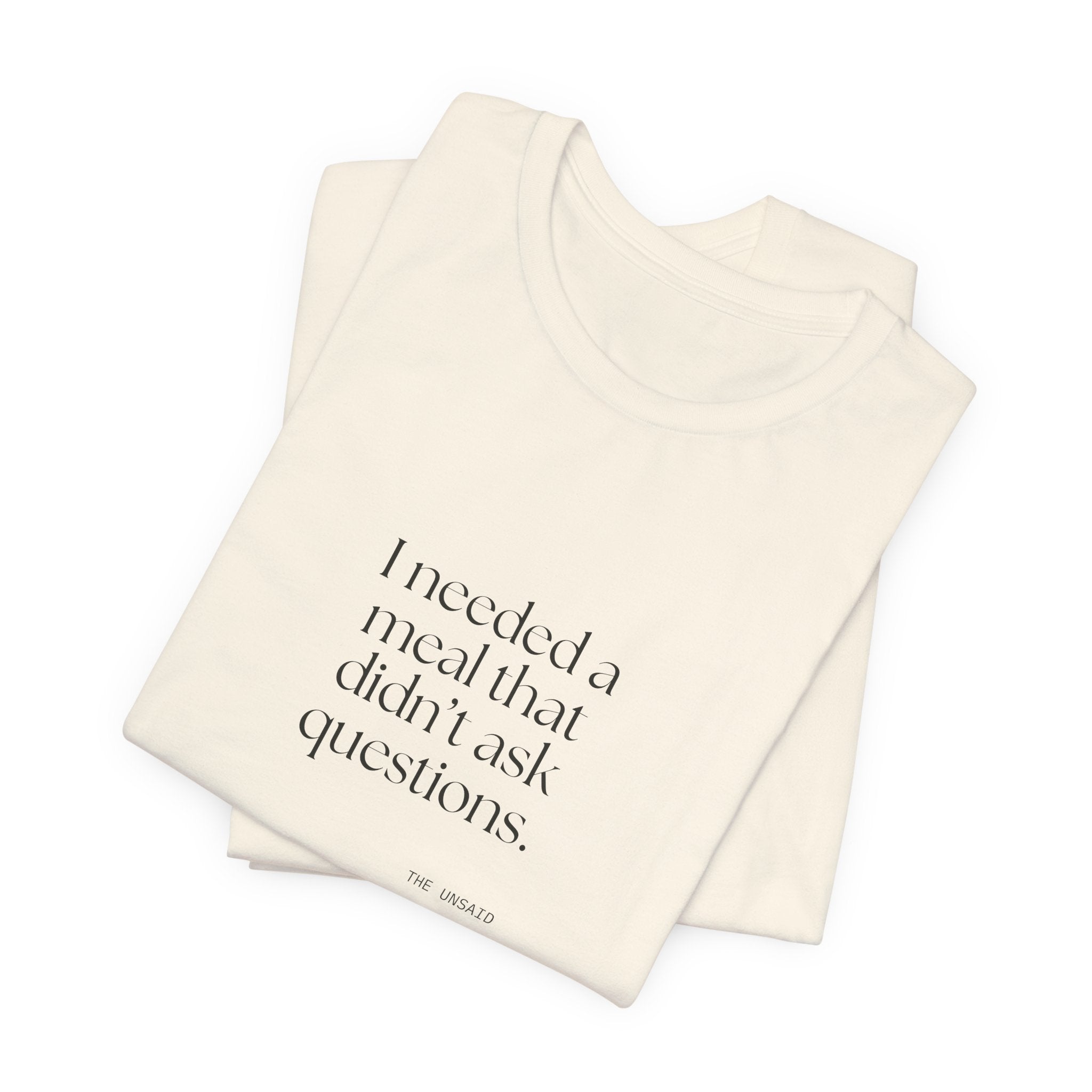 I needed a meal that didn’t ask questions - Shirt - Dry Humor