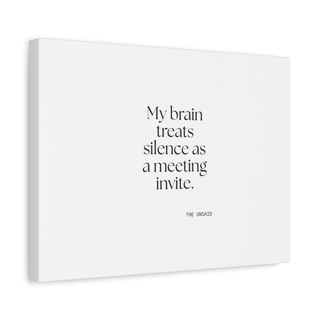 My brain treats silence as a meeting invite - Canvas Print - For Overthinkers