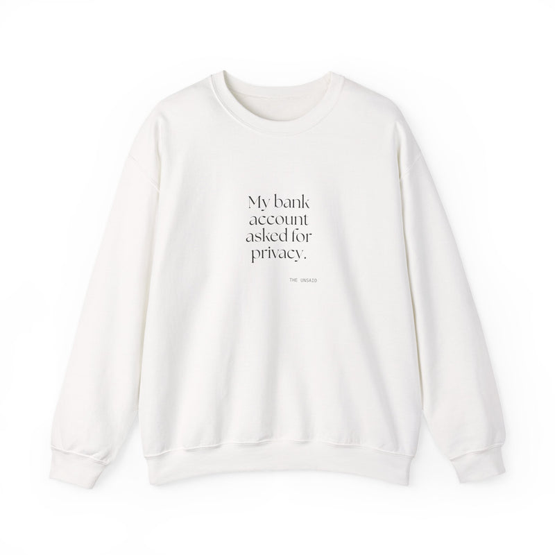 Sweatshirt — My bank account asked for privacy.