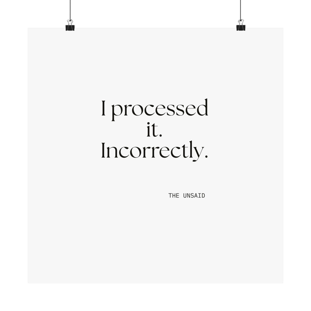 I processed it. Incorrectly - Poster - Dry Humor