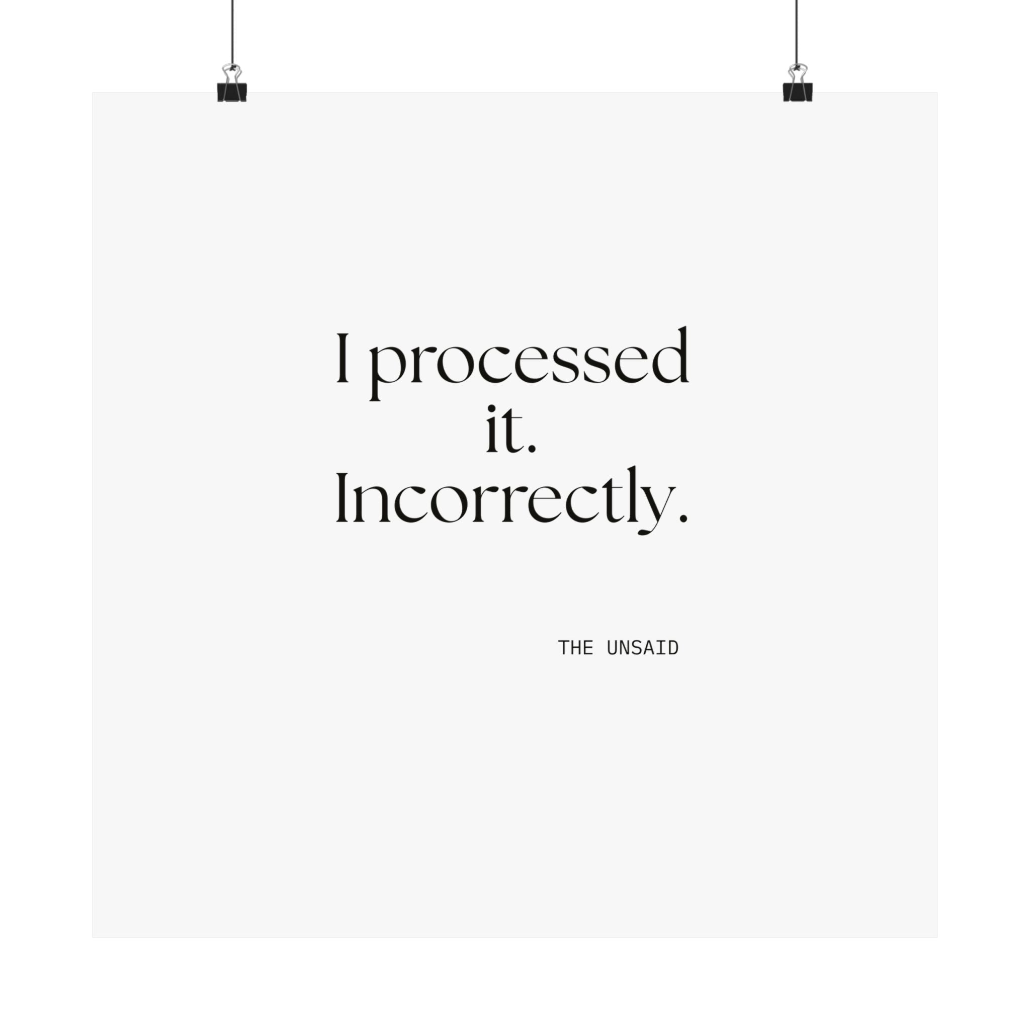I processed it. Incorrectly - Poster - Dry Humor