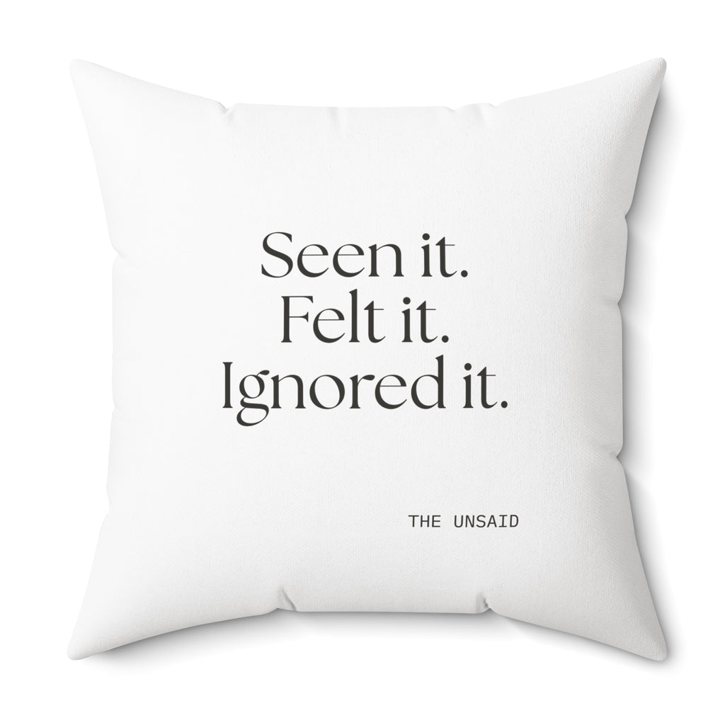 Seen it. Felt it. Ignored it - Throw Pillow - For Overthinkers