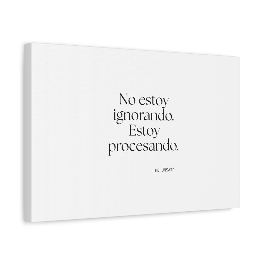 No estoy ignorando. Estoy procesando - Canvas Print - En Español