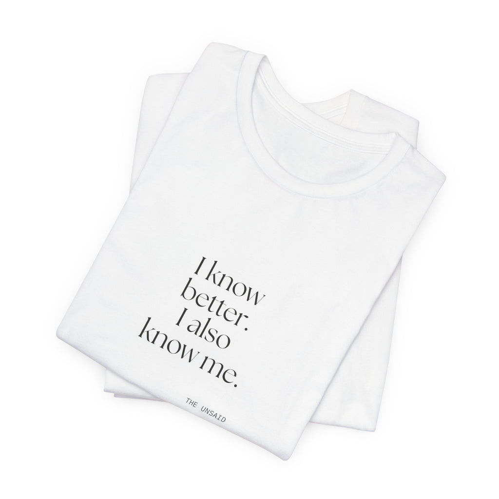 I know better. I also know me - Shirt - Dry Humor