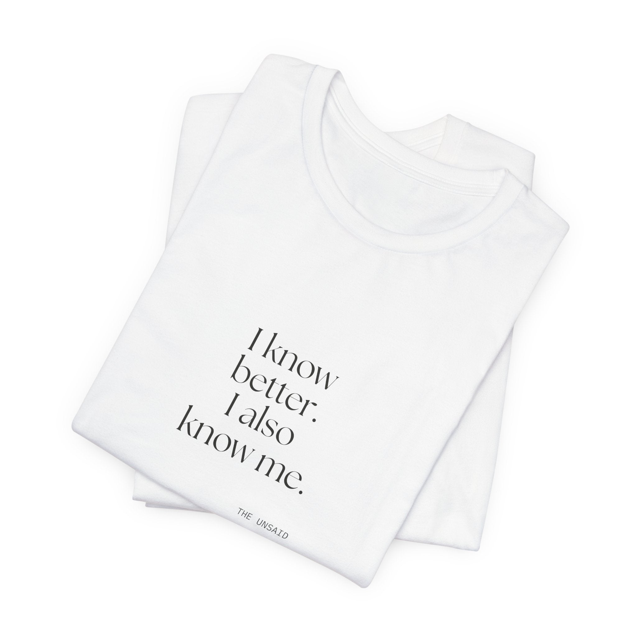 I know better. I also know me - Shirt - Dry Humor