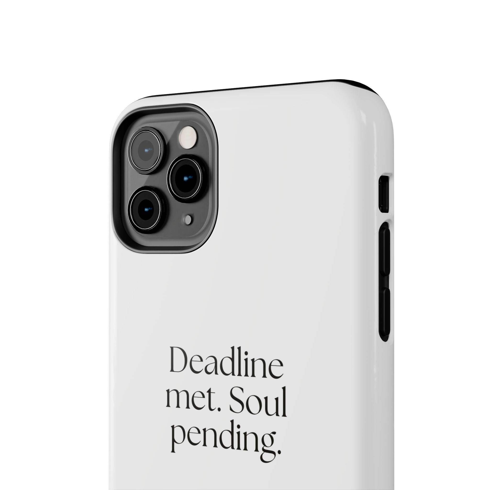 Deadline met. Soul pending - Tough Phone Case - For Tired Days