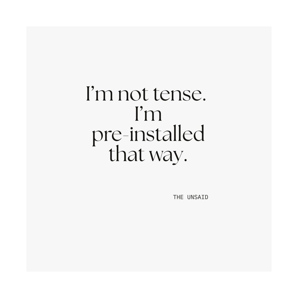 I’m not tense. I’m pre-installed that way - Poster - For Quiet Minds